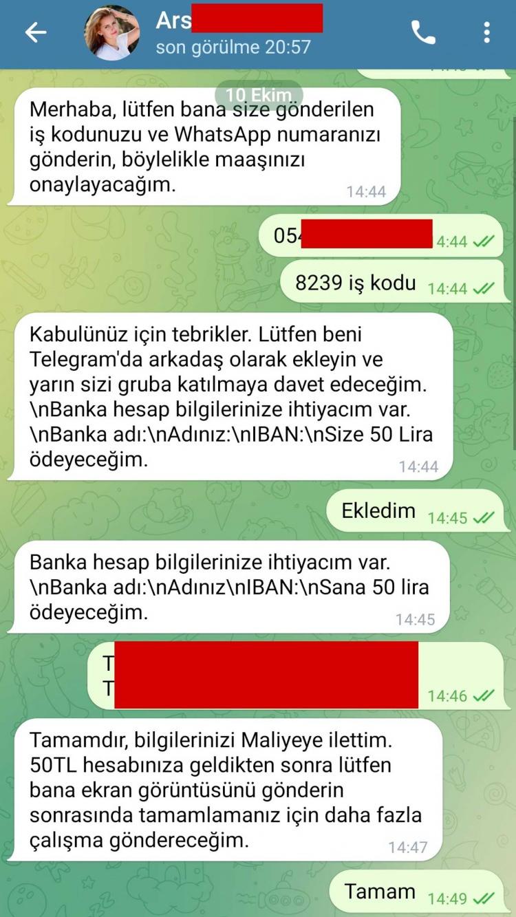 <p><span style="color:#B22222"><strong>SOHBETE TELEGRAMDA DEVAM ETMENİZİ SAĞLIYORLAR</strong></span></p>

<p> </p>

<p>Toplamda 3 ürün gönderip sizin beğenmenizi ve beğendiğinizi kanıtlayan ekran görüntüsü atmanızı istiyorlar.</p>

<p> </p>

<p>Sonrasında WhatsApp konuşması sona eriyor ve Telegram'da iletişime geçilecek kişinin linkini gönderiyorlar.</p>
