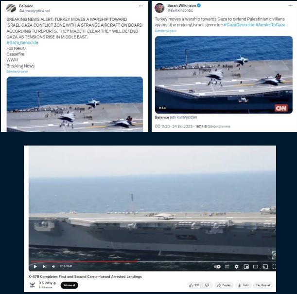 <p><strong>“Filistin’e Giden Türk Savaş Gemisi” yalanı</strong></p>

<p> Bazı sosyal medya hesaplarından paylaşılan görüntülerle ilgili, “Filistin’e giden Türk savaş gemisi” iddiası doğru değildir.</p>

<p><strong>HAKİKAT</strong></p>

<p> İddiaya konu görüntülerde, ABD’nin Nimitz sınıfı uçak gemisi USS Hary S. Truman ve güvertesinde taksi yapan Northrop Grumman X-47B insansız muharebe aracı görülmektedir.</p>
