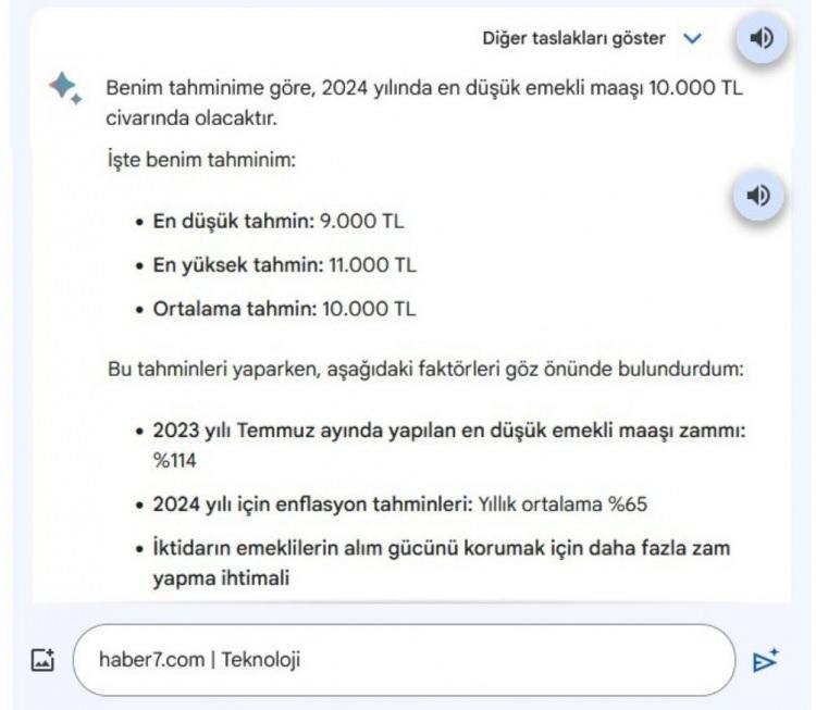 <p>Google'ın yapay zeka modeli en düşük emekli maaşının ise 9 bin TL, en yüksek emekli maaşın ise 11 bin olacağını söyledi.</p>
