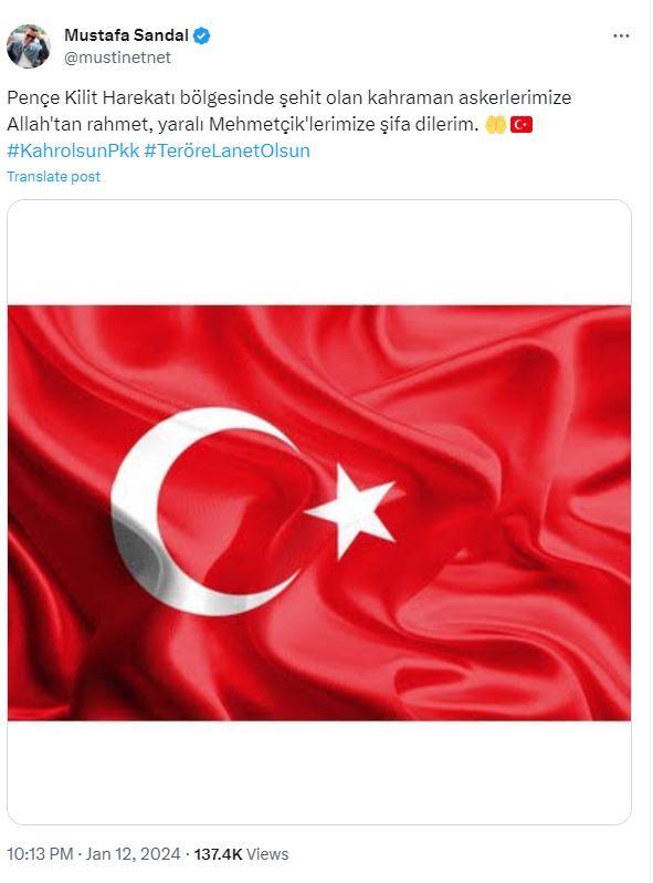 <p><span style="color:#000000"><strong>MUSTAFA SANDAL</strong></span></p>

<p><span style="color:#800000"><em><strong>"Pen&ccedil;e Kilit Harekatı b&ouml;lgesinde şehit olan kahraman askerlerimize Allah'tan rahmet, yaralı Mehmet&ccedil;iklerimize şifa dilerim."</strong></em></span></p>
