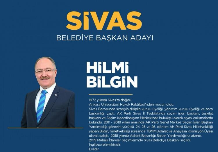 <p><strong>SİVAS</strong></p>

<p>Sivas Belediye Başkan Adayı Hilmi Bilgin</p>

<p><strong>HİLMİ BİLGİN KİMDİR?</strong></p>

<p>1972'de Alacahan'da doğdu. Avukat; Ankara Üniversitesi Hukuk Fakültesi'ni bitirdi. Sivas Barosu Başkanlığı ile Yönetim ve Disiplin Kurulu Üyeliği görevlerinde bulundu. AK Parti Seçim işleri Başkanı ve Teşkilat Başkanı olarak görev yaptı. Orta düzeyde İngilizce bilen Bilgin, evlidir.</p>
