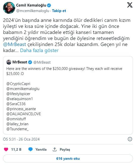 <p><strong>“2024’ün başında anne karnında ölür dedikleri canım kızım iyileşti ve kısa süre içinde doğacak. Yine iki gün önce babamın 2 yıldır mücadele ettiği kanseri tamamen yendiğini öğrendim ve bugün de öylesine retweetlediğim @MrBeast çekilişinden 25k dolar kazandım. Geçen yıl ne kadar kötüyse bu yıl da o kadar iyi başladı. Paranın hepsini kızım için saklıcam. Mesaj atan, dürten herkese teşekkür ederim.”</strong></p>
