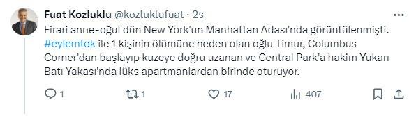 <p>Firari anne-oğul dün New York'un Manhattan Adası'nda görüntülenmişti. #eylemtok ile 1 kişinin ölümüne neden olan oğlu Timur, Columbus Corner'dan başlayıp kuzeye doğru uzanan ve Central Park'a hakim Yukarı Batı Yakası'nda lüks apartmanlardan birinde oturuyor.</p>

<p> </p>
