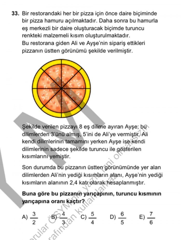 <p><em><strong>"Bir restorandaki her bir pizza için önce daire biçiminde bir pizza hamuru açılmaktadır. Daha sonra bu hamurla eş merkezli bir daire oluşturacak biçimde turuncu renkteki malzemeli kısım oluşturulmaktadır. Bu restorana giden Ali ve Ayşe’nin sipariş ettikleripizzanın üstten görünümü şekilde verilmiş</strong></em>tir.</p>
