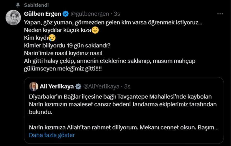 <p><span style="color:#800000"><strong>Şarkıcı Gülben Ergen;</strong></span></p>
<p>"Yapan, göz yuman, görmezden gelen kim varsa öğrenmek istiyoruz… Neden kıydılar küçük kıza? Kim kıydı.</p>
<p>Kimler biliyordu 19 gün saklandı? Narin'imize nasıl kıydınız nasıl? Ah gitti halay çekip, annenin eteklerine saklanıp, masum mahcup gülümseyen meleğimiz gitti!!!!" dedi.</p>
<p>"Günlerdir, gece gündüz, onca ekiplerin aramasına rağmen…" diyerek sitem eden Ergen şunları yazdı:</p>
<p>"Narin'in cansız minik bedeni 'köye 3 km mesafedeki' dere yatağında bir çuval içinde bulundu! Öyle mi? Köye 3 km mesafedeki dereye bakmadılar yani? Birisi saklayıp sonradan koymuş olmasın? Askeri, emniyeti, polisi, jandarması devletin tüm birimleri 19 gündür gözden kaçırmış olamaz. Sizce?"</p>