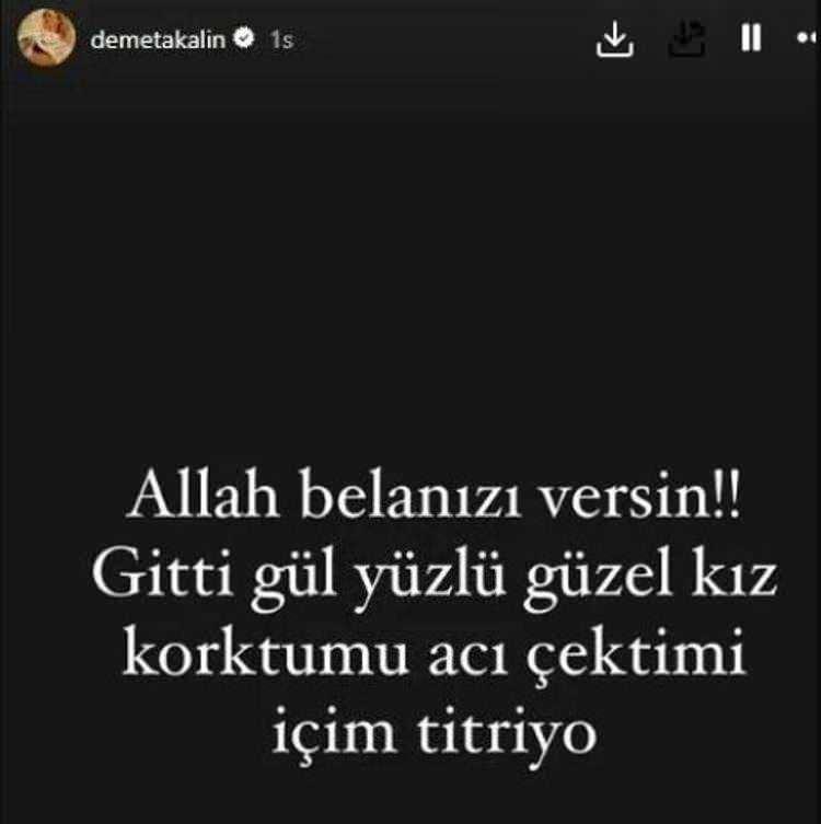 <p><span style="color:#B22222"><strong>DEMET AKALIN </strong></span><br />
"Allah belanızı versin. Gitti gül yüzlü güzel kız. Korktu mu, acı çekti mi. İçim titriyor."</p>
