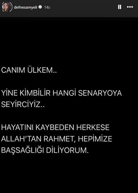 <p><strong>DEFNE SAMYELİ</strong></p>

<p><strong>"Canım &uuml;lkem, yine kim bilir hangi senaryoya seyirciyiz.. Hayatını kaybeden herkese Allah'tan rahmet, hepimize başsağlığı diliyorum."</strong></p>
