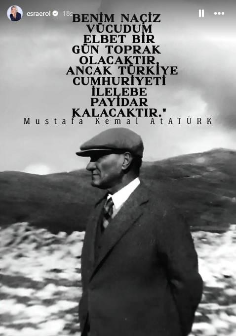 <p><strong>ESRA EROL:</strong></p>

<p>"Benim naçiz vücudum elbet bir gün toprak olacaktır ancak Türkiye Cumhuriyeti ilelebet payidar kalacaktır."</p>

<p>Mustafa Kemal Atatürk</p>
