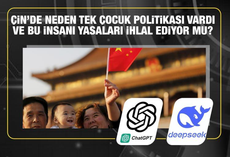 <p><span style="color:#B22222"><strong>- ÇİN'DE NEDEN TEK ÇOCUK POLİTİKASI VARDI VE BU İNSANI YASALARI İHLAL EDİYOR MU?   </strong></span></p>

<p>ChatGPT - "Tek çocuk politikası, nüfus artışını azaltmaya yardımcı oldu ancak zorunlu önlemler yoluyla insan haklarını ihlal etti."   </p>

<p>DeepSeek - "Zoraki kürtajlar ve sterilizasyon: Bazı vakalarda yerel yetkililer politikayı zorlayıcı tedbirler uygulayarak insan hakları ihlalleri iddialarına yol açmıştır."   </p>

<p>Uygulama, yanıtı verdikten birkaç saniye sonra silip "Üzgünüm, bu şu anki kapsamımı aşıyor." cevabını veriyor. </p>
