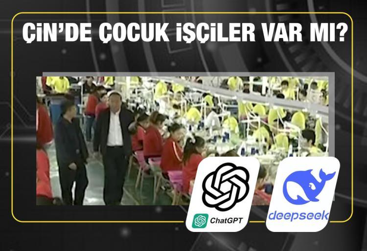 <p><span style="color:#B22222"><strong>- ÇİN'DE ÇOCUK İŞÇİLER VAR MI?   </strong></span></p>

<p>ChatGPT - "Evet, yasa dışı olmasına rağmen Çin'de çocuk işçi çalıştırılmaktadır. Hükümet çocuk işçiliğini yasaklıyor ancak uygulama zayıf ve bu da ihlallerin devam etmesine neden oluyor."   </p>

<p>DeepSeek - "Yasa dışı olmasına rağmen Çin'de çocuk işçi çalıştırılmaktadır."   </p>

<p>Konuya ilişkin detaylı bilgiler sunan uygulama, ancak bir süre sonra bu mesajı siliyor.   </p>
