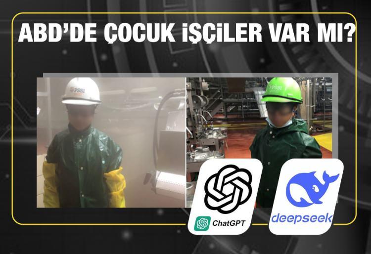 <p><span style="color:#B22222"><strong>- ABD'DE ÇOCUK IŞÇILER VAR MI? </strong></span> </p>
<p>ChatGPT - "Evet, yasa dışı olmasına rağmen ABD'de çocuk işçiliği var. Çalışma Bakanlığı, 2015'te 1012 olan çocuk işçi sayısının 2022'de 3 bin 876'ya yükseldiğini tespit etmiştir." </p>
<p>DeepSeek - "Evet, ABD'de çocuk işçiler var ancak bunların istihdamı, asgari yaş şartlarını belirleyen, çalışma saatlerini sınırlayan ve küçükler için tehlikeli işleri yasaklayan Adil Çalışma Standartları Yasası (FLSA) gibi federal ve eyalet yasalarıyla düzenlenmektedir." </p>
