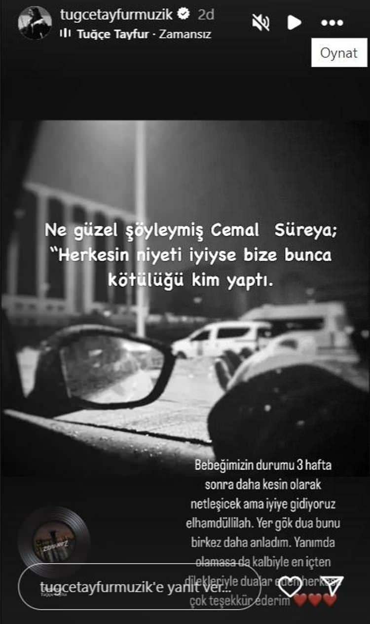 <p>Instagram hesabından yeni bir paylaşım yapan Tuğçe Tayfur, <span style="color:#A52A2A"><strong><em>"Bebeğimizin durumu 3 hafta sonra daha kesin olarak netleşecek ama iyiye gidiyoruz Elhamdüllillah. Yer gök dua bunu bir kez daha anladım. Yanımda olmasa da kalbiyle en içten dilekleriyle dualar eden herkese çok teşekkür ederim."</em></strong></span></p>