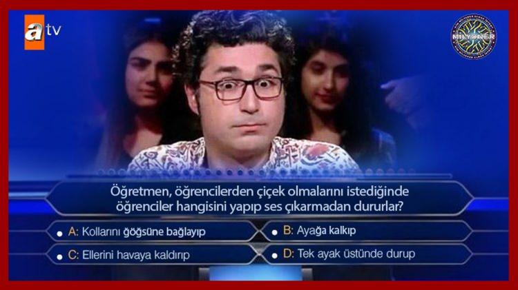 <p><strong>Öğretmen öğrencilerden çiçek olmalarını istediğinde öğrenciler hangisini yapıp ses çıkarmadan dururlar?</strong></p>
<p><strong>A. Kollarını göğsüne bağlayıp</strong></p>
<p>B. Ayağa kalkıp</p>
<p>C. Ellerini havaya kaldırıp</p>
<p>D. Tek ayak üstünde durup</p>
<p>Yarışmacı D cevabını verdi.</p>