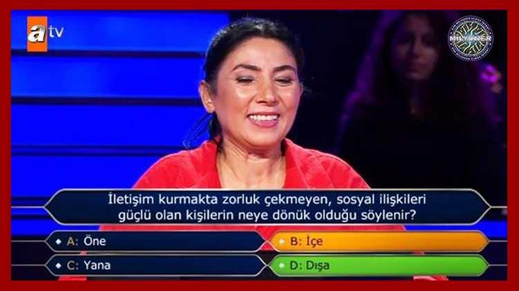 <p><strong>İletişim kurmakta zorluk çekmeyen, sosyal ilişkileri güçlü olan kişilerin neye dönük olduğu söylenir?</strong></p>
<p>A. Öne</p>
<p>B. İçe</p>
<p>C. Yana</p>
<p><strong>D. Dışa</strong></p>
<p>Yarışmacı B cevabını verdi.</p>