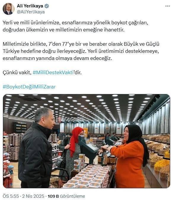 <p><span style="color:#A52A2A"><strong>"BOYKOT ÇAĞRILARI, MİLLETİMİZİN EMEĞİNE EMANETTİR"</strong></span></p>
<p> </p>
<p>Ali Yerlikaya markette alışveriş yaparak vatandaşlarla sohbet etti. O anları sosyal medya hesabından paylaşan Bakan Yerlikaya şunları söyledi: "Yerli ve milli ürünlerimize, esnaflarımıza yönelik boykot çağrıları, doğrudan ülkemizin ve milletimizin emeğine ihanettir. Milletimizle birlikte, 7'den 77'ye bir ve beraber olarak Büyük ve Güçlü Türkiye hedefine doğru ilerleyeceğiz. Yerli üretimimizi desteklemeye, esnaflarımızın yanında olmaya devam edeceğiz. Çünkü vakit, Milli Destek Vakti'dir."</p>