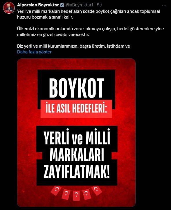 <p><span style="color:#A52A2A"><strong>BAKAN BAYRAKTAR TEPKİ</strong></span></p>
<p> </p>
<p>Enerji ve Tabii Kaynaklar Bakanı Alparslan Bayraktar, "Yerli ve milli markaları hedef alan sözde boykot çağrıları ancak toplumsal huzuru bozmakla sınırlı kalır." ifadesini kullandı.</p>
<p> </p>