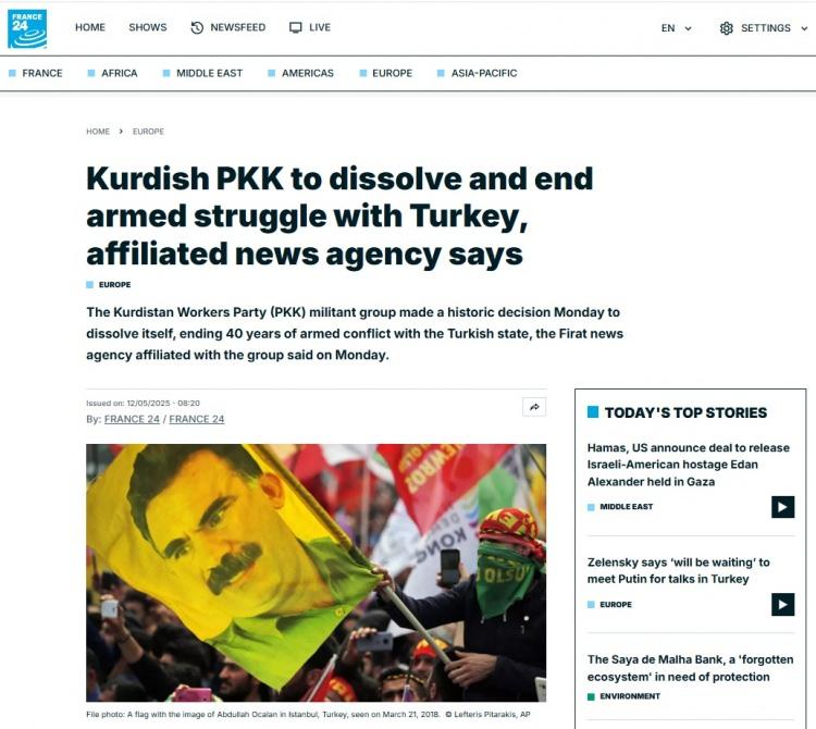 <p><span style="color:#B22222"><strong>FRANCE 24</strong></span></p>

<p> </p>

<p>France 24, terör örgütüne yakın kaynaklardaki ifadelere yer vererek, “PKK adlı militan grup, tarihi bir karar alarak kendini feshetti ve Türkiye devletiyle 40 yıldır süren silahlı çatışmayı sona erdirdi” dedi.</p>
