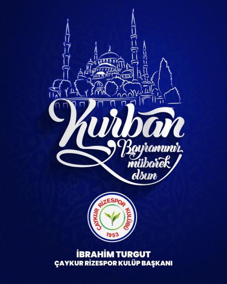 <p>Çaykur Rizespor "Tüm İslam aleminin ve Çaykur Rizespor camiasının kurban bayramı mübarek olsun."</p>
