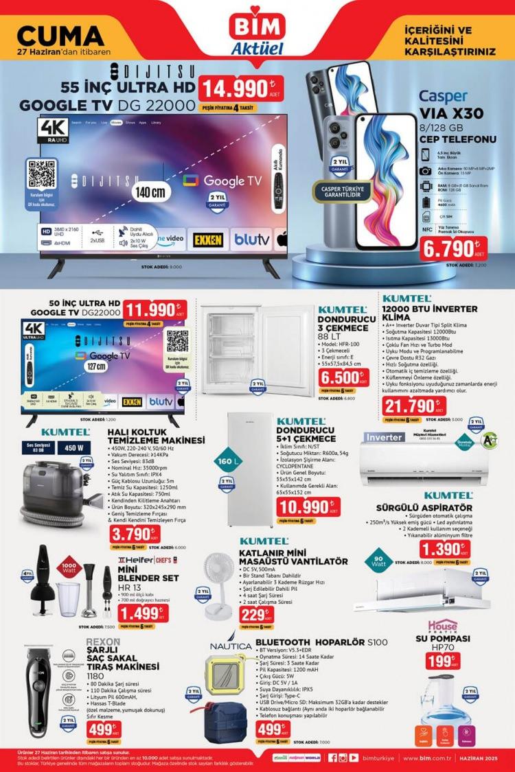 <p> </p>
<p> </p>
<p>• <strong>Dijitsu 55" Ultra HD Google TV</strong> 14.990 TL</p>
<p>• <strong>Casper VIA X30 Cep Telefonu</strong> 6.790 TL<br />
• <strong>Dijitsu 50" Ultra HD Google TV</strong> 11.990 TL<br />
• <strong>Kumtel 3 Çekmeceli Dondurucu</strong> 6.500 TL<br />
• <strong>Kumtel 12.000 BTU Inverter Klima</strong> 21.790 TL<br />
• <strong>Kumtel Halı Koltuk Temizleme Makinesi</strong> 3.790 TL<br />
• <strong>Kumtel 5+1 Çekmeceli Dondurucu</strong> 10.990 TL<br />
• <strong>Heifer Mini Blender Seti</strong> 1.499 TL<br />
• <strong>Kumtel Katlanabilir Mini Masaüstü Vantilatör</strong> 229 TL<br />
• <strong>Kumtel Sürgülü Aspiratör</strong> 1.390 TL<br />
• <strong>Rexon Şarjlı Saç Sakal Tıraş Makinesi</strong> 499 TL<br />
• <strong>Nautica Bluetooth Hoparlör</strong> 499 TL<br />
• <strong>House Pratik Su Pompası</strong> 199 TL</p>