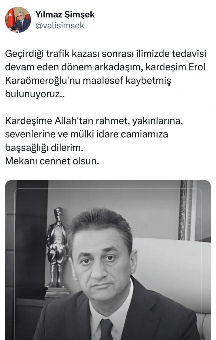 <p>Sivas Valisi Yılmaz Şimşek, sosyal medya hesabından taziye mesajı yayımlayarak, <strong>"Geçirdiği trafik kazası sonrası ilimizde tedavisi devam eden dönem arkadaşım, kardeşim Erol Karaömeroğlu'nu maalesef kaybetmiş bulunuyoruz. Kardeşime Allah'tan rahmet, yakınlarına, sevenlerine ve mülki idare camiamıza başsağlığı dilerim. Mekanı cennet olsun"</strong> ifadelerini kullandı. </p>
