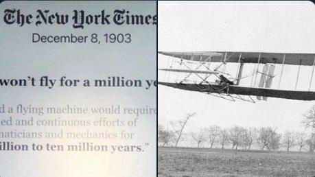 <p>1903'te New York Times, insanların bir milyon yıl boyunca uçamayacağını yazmıştı.</p>

<p>İki ay sonra Wright kardeşler uçtu.</p>
