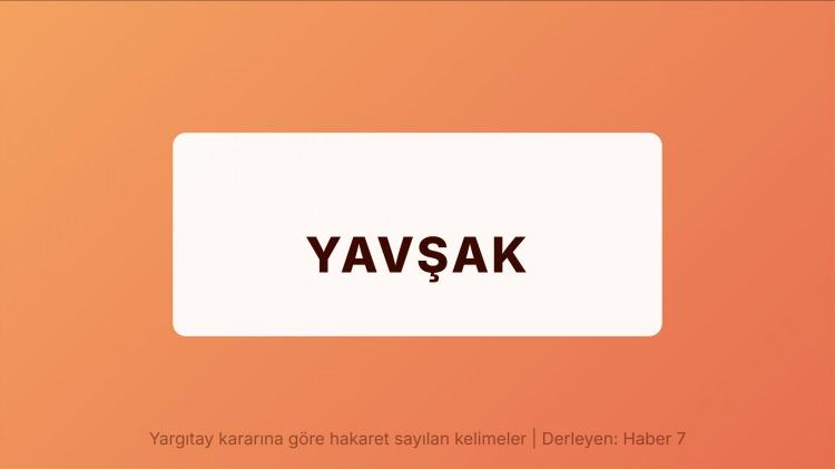 <p><span style="color:#B22222"><strong>YAVŞAK</strong></span></p>
