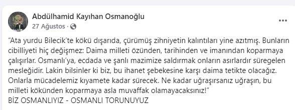 <p><strong><span style="color:rgb(178, 34, 34)">"OSMANLI'YA SALDIRMAK ONLARIN ASIRLARDIR SÜREGELEN MESLEĞİDİR"</span></strong></p>

<p>Bu tepkilerin en büyüğünü 2. Abdülhamid'in dördüncü kuşak torunu Abdülhamid Kayıhan Osmanoğlu'dan geldi. Osmanoğlu sosyal medya hesabından yaptığı açıklamada, <strong>"Ata yurdu Bilecik'te kökü dışarıda, çürümüş zihniyetin kalıntıları yine azıtmış. Bunların cibilliyeti hiç değişmez: Daima milleti özünden, tarihinden ve imanından koparmaya çalışırlar. Osmanlı'ya, ecdada ve şanlı mazimize saldırmak onların asırlardır süregelen mesleğidir. Lakin bilsinler ki biz, bu ihanet şebekesine karşı daima tetikte olacağız. Onlarla mücadelemiz kıyamete kadar sürecek. Ne kadar uğraşırsanız uğraşın, bu milleti kökünden koparmaya asla muvaffak olamayacaksınız"</strong> dedi.</p>
