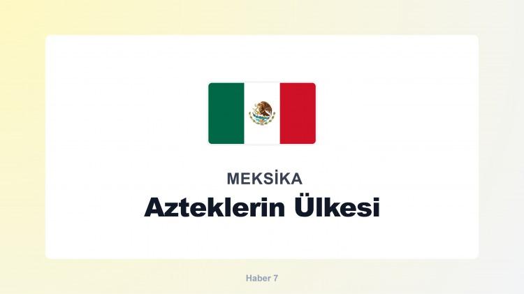 <p><span style="color:#B22222"><strong>MEKSİKA</strong></span></p>
