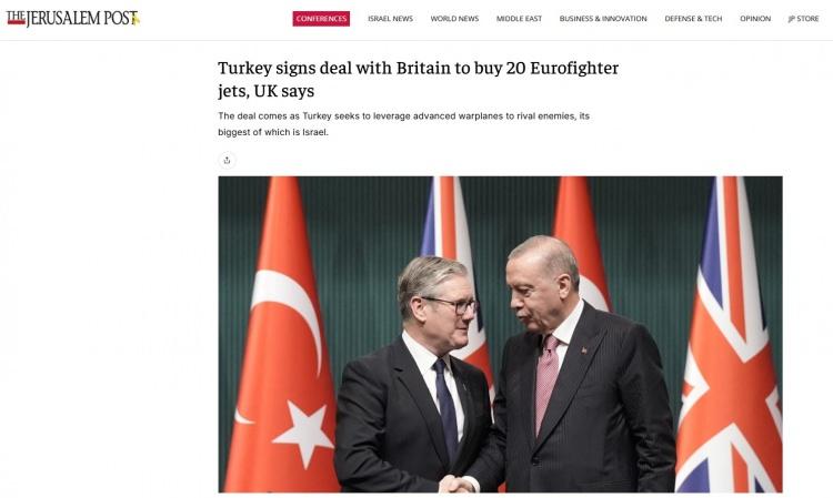 <p><strong>The Jerusalem Post:</strong></p>

<p>"İngiltere, Türkiye ile 20 Eurofighter uçağı satın almak için anlaşma imzaladı"</p>

<p>Haberde, anlaşmanın <strong>"Türkiye'nin en büyük rakibi İsrail'e karşı gelişmiş savaş uçakları kullanma arayışının bir sonucu olarak geldiği"</strong> belirtildi.</p>
