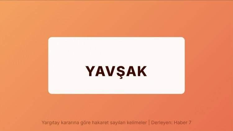 <p><span style="color:#B22222"><strong>YAVŞAK</strong></span></p>
