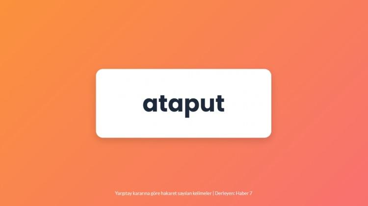 <p><span style="color:#B22222"><strong>ATAPUT</strong></span></p>
