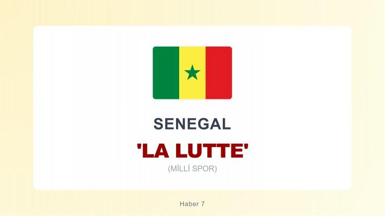 <p><span style="color:#B22222"><strong>SENEGAL</strong></span></p>

<p>&nbsp;</p>

<p>La Lutte, iki sporcunun birbirini yere d&uuml;ş&uuml;rmeye veya kontrol altına almaya &ccedil;alıştığı geleneksel bir g&uuml;reş oyunudur. Oyuncular belirlenen alan i&ccedil;inde karşılıklı m&uuml;cadele eder; ama&ccedil; rakibi sırt&uuml;st&uuml; veya kontrols&uuml;z bir şekilde yere indirmektir. Ma&ccedil;lar belirli s&uuml;relerle oynanır ve g&uuml;&ccedil;, denge ve teknik beceri &ouml;n plandadır.</p>
