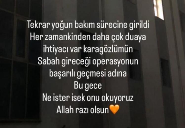<p><strong><span style="color:#800080"><em>"Tekrar yoğun bakım sürecine girildi. Her zamankinden daha çok duaya ihtiyacı var karagözlümün. Sabah gireceği operasyonun başarılı geçmesi adına bu gece Ne istersek onu okuyoruz, Allah razı olsun"</em></span></strong></p>
