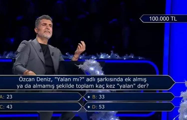 <p>100 bin TL değerindeki soruda "&Ouml;zcan Deniz 'Yalan mı?' adlı şarkısında ek almış ya da almamış şekilde toplam ka&ccedil; kez 'yalan' der?" soruldu.</p>
