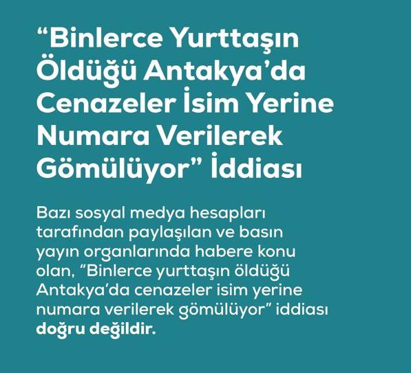 <p><span style="color:#B22222"><strong>"BİNLERCE YURTTAŞIN &Ouml;LD&Uuml;Ğ&Uuml; ANTAKYA'DA CENAZELER İSİM YERİNE NUMARA VERİLEREK G&Ouml;M&Uuml;L&Uuml;YOR" İFTİRASI</strong></span></p>
