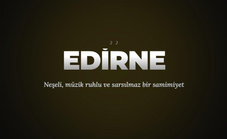<p><span style="color:#B22222"><strong>EDİRNE&nbsp;</strong></span></p>
