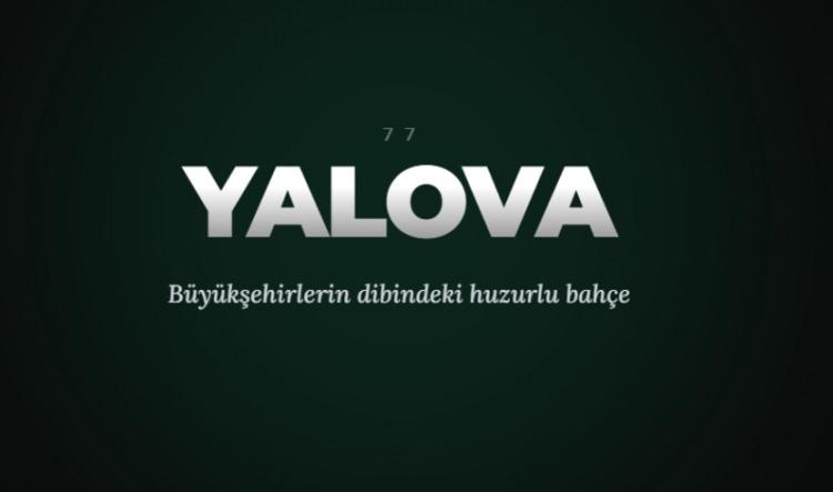 <p><span style="color:#B22222"><strong>YALOVA&nbsp;</strong></span></p>
