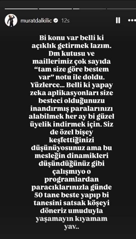 <p>Dalkılı&ccedil; paylaşımında şu ifadelere yer verdi:</p>

<p>"Bir konu var, belli ki a&ccedil;ıklık getirmek l&acirc;zım. DM kutusu ve maillerimiz, 'Tam size g&ouml;re bestem var' notuyla gelen &ccedil;ok sayıda mesajla doldu. Y&uuml;zlerce&hellip; Belli ki yapay zek&acirc; aplikasyonları, her ay g&uuml;zelce &uuml;yelik &uuml;creti alabilmek i&ccedil;in size besteci olduğunuzu inandırmış. Siz de &ouml;zel bir şey keşfettiğinizi d&uuml;ş&uuml;n&uuml;yorsunuz ama bu mesleğin dinamikleri d&uuml;ş&uuml;nd&uuml;ğ&uuml;n&uuml;z gibi &ccedil;alışmıyor. O programlardan elde ettiğiniz sonu&ccedil;larla, 'G&uuml;nde 50 tane beste yapıp bir tanesini satsak k&ouml;şeyi d&ouml;neriz' umuduyla yaşamayın; kıyamam size, yazık&hellip;"</p>
