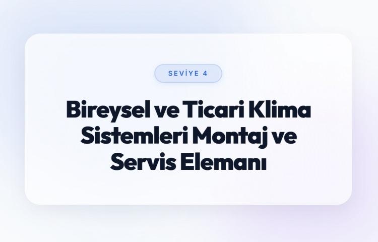 <p><span style="color:#B22222"><strong>BİREYSEL VE TİCARİ KLİMA SİSTEMLERİ MONTAJ VE SERVİS ELEMANI (SEVİYE 4)</strong></span></p>
