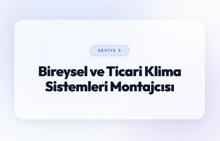<p><span style="color:#B22222"><strong>BİREYSEL VE TİCARİ KLİMA SİSTEMLERİ MONTAJCISI&nbsp;(SEVİYE 3)</strong></span></p>
