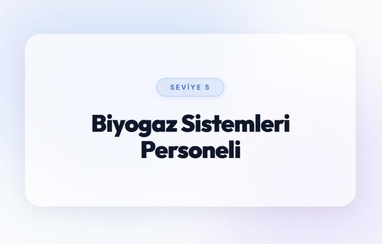 <p><span style="color:#B22222"><strong>BİYOGAZ SİSTEMLERİ PERSONELİ (SEVİYE 5)</strong></span></p>
