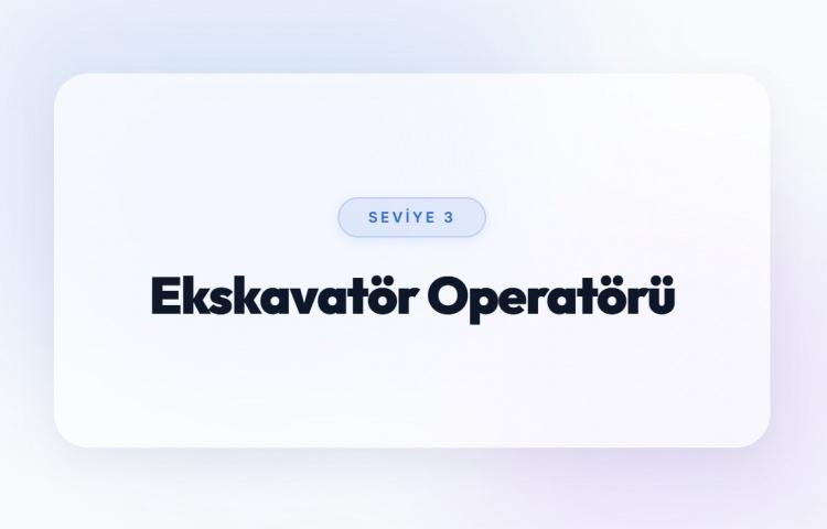 <p><span style="color:#B22222"><strong>EKSKAVAT&Ouml;R OPERAT&Ouml;R&Uuml; (SEVİYE 3)</strong></span></p>
