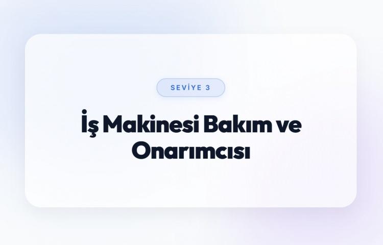 <p><span style="color:#B22222"><strong>İŞ MAKİNESİ BAKIM VE ONARIMCISI&nbsp;(SEVİYE 3)</strong></span></p>
