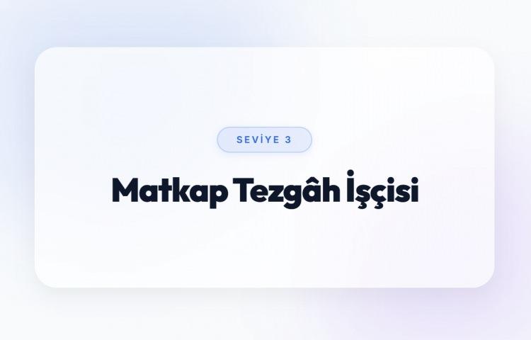 <p><span style="color:#B22222"><strong>MATKAP TEZG&Acirc;H İŞ&Ccedil;İSİ (SEVİYE 3)</strong></span></p>
