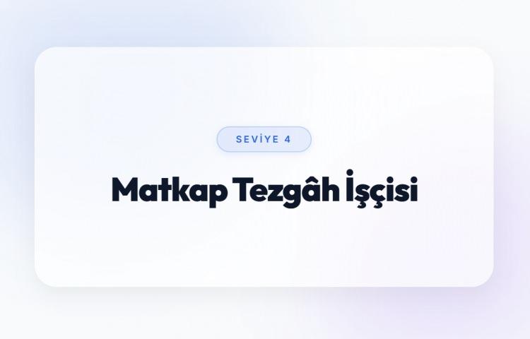 <p><span style="color:#B22222"><strong>MATKAP TEZG&Acirc;H İŞ&Ccedil;İSİ (SEVİYE 4)</strong></span></p>
