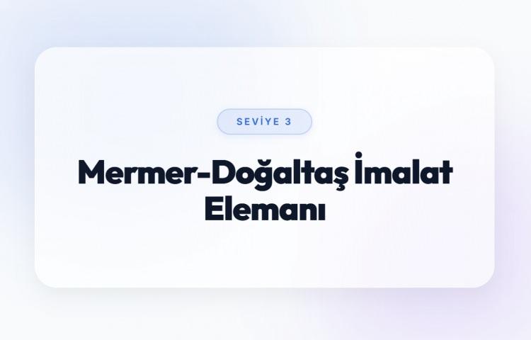 <p><span style="color:#B22222"><strong>MERMER-DOĞALTAŞ İMALAT ELEMANI (SEVİYE 3)</strong></span></p>
