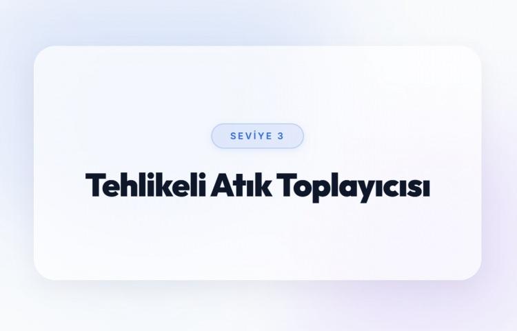 <p><span style="color:#B22222"><strong>TEHLİKELİ ATIK TOPLAYICISI (SEVİYE 3)</strong></span></p>
