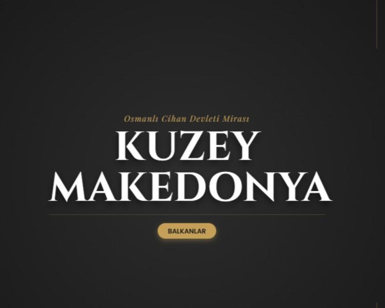 <p><span style="color:#B22222"><strong>KUZEY MAKEDONYA</strong></span></p>

