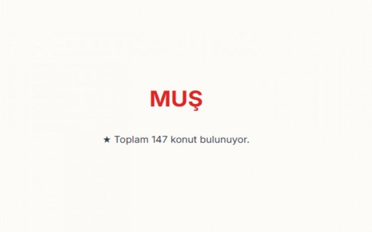 <p><span style="color:#B22222"><strong>MUŞ:&nbsp;</strong></span></p>

<p>Muş genelinde toplam 147 konut bulunuyor.</p>

