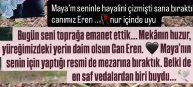 <p><span style="color:#800080"><em><strong>"Maya'm seninle hayalini &ccedil;izmişti sana bıraktık canımız Eren... Nur i&ccedil;inde uyu."</strong></em></span></p>
